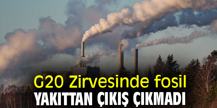 G20 Zirvesinde fosil yakıttan çıkış çıkmadı
