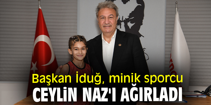 Başkan İduğ, minik sporcu Ceylin Naz'ı ağırladı