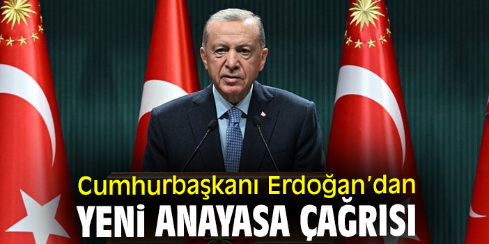 Cumhurbaşkanı Erdoğan’dan yeni Anayasa çağrısı