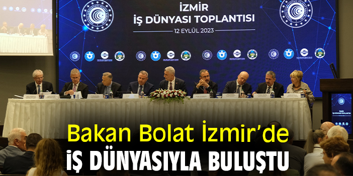 Bakan Bolat İzmir’de iş dünyasıyla buluştu
