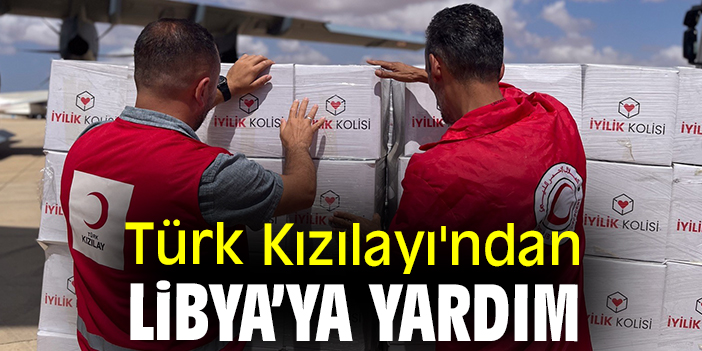 Türk Kızılayı'ndan Libya’ya yardım