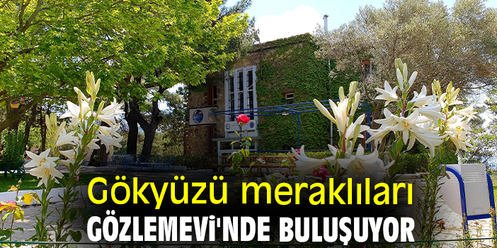 Gökyüzü meraklıları Gözlemevi'nde buluşuyor