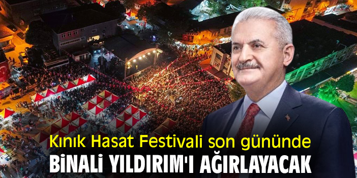 Kınık Hasat Festivali son gününde Binali Yıldırım'ı ağırlayacak