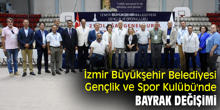 İzmir Büyükşehir Belediyesi Gençlik ve Spor Kulübü'nde bayrak değişimi