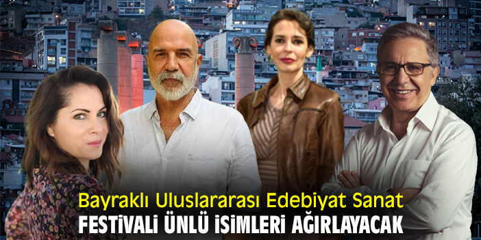 Bayraklı Uluslararası Edebiyat Sanat Festivali ünlü isimleri ağırlayacak