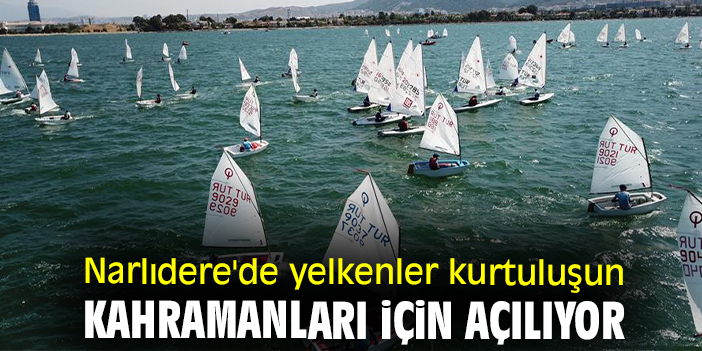 Narlıdere'de yelkenler kurtuluşun kahramanları için açılıyor