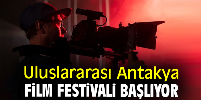 Uluslararası Antakya Film Festivali başlıyor