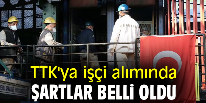 TTK'ya işçi alımında şartlar belli oldu