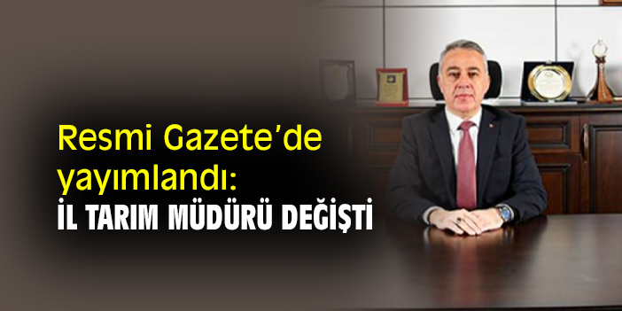 Resmi Gazete’de yayımlandı: İl Tarım Müdürü değişti