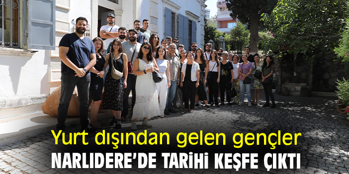 Yurt dışından gelen gençler Narlıdere’de tarihi keşfe çıktı