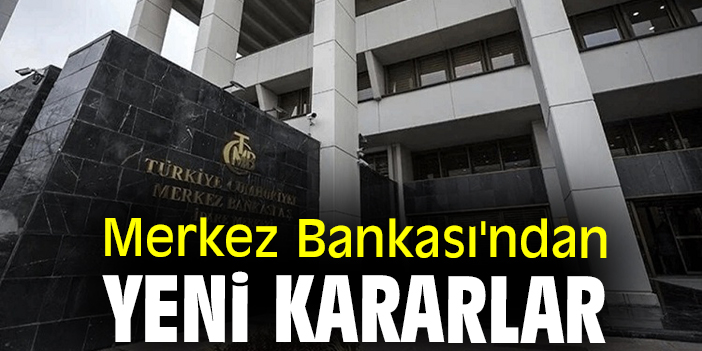Merkez Bankası'ndan yeni kararlar