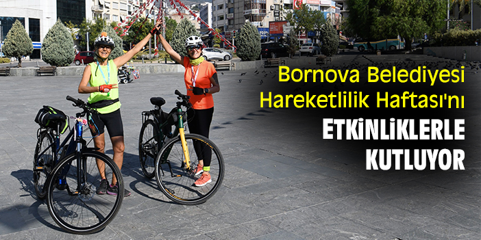 Bornova Belediyesi Hareketlilik Haftası'nı etkinliklerle kutluyor
