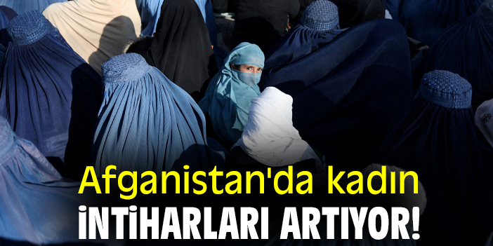 Afganistan'da kadın intiharları artıyor!
