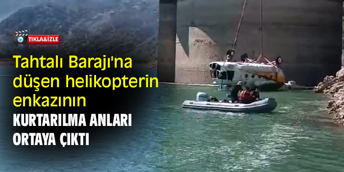 Tahtalı Barajı'na düşen helikopterin enkazının kurtarılma anları ortaya çıktı