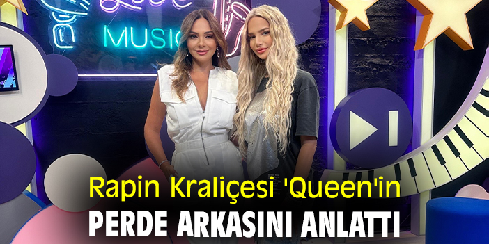 Rapin Kraliçesi 'Queen'in perde arkasını anlattı