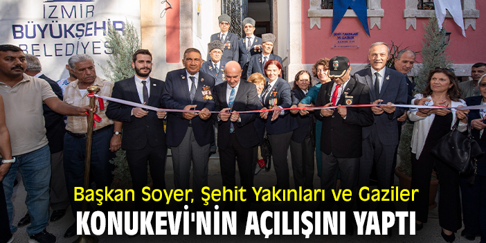 Başkan Soyer, Şehit Yakınları ve Gaziler Konukevi'nin açılışını yaptı