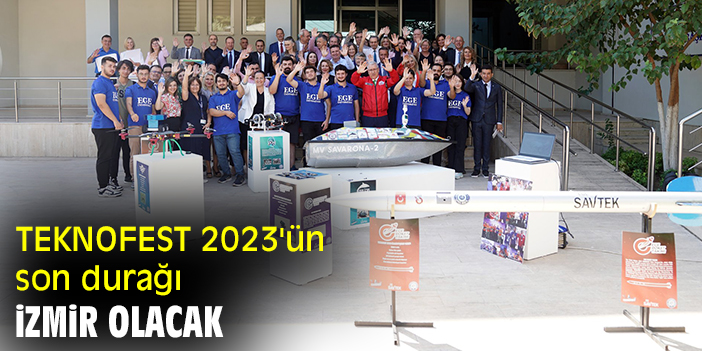 TEKNOFEST 2023'ün son durağı İzmir olacak