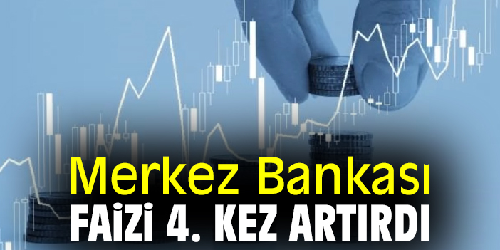 Merkez Bankası faizi 4. kez artırdı