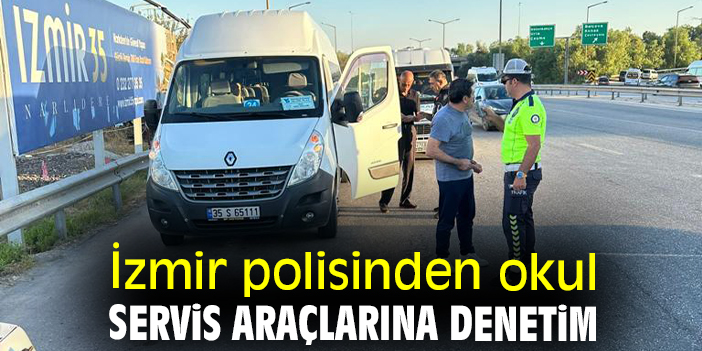 İzmir polisinden okul servis araçlarına denetim