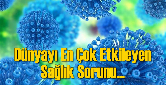 Dünyayı En Çok Etkileyen Sağlık Sorunu...