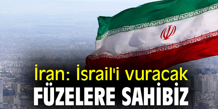 İran: İsrail'i vuracak füzelere sahibiz