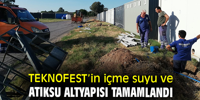 TEKNOFEST’in içme suyu ve atıksu altyapısı tamamlandı