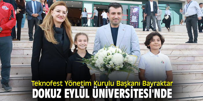Teknofest Yönetim Kurulu Başkanı Bayraktar, Dokuz Eylül Üniversitesi'nde