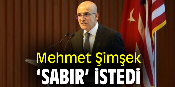 Mehmet Şimşek, ‘sabır’ istedi