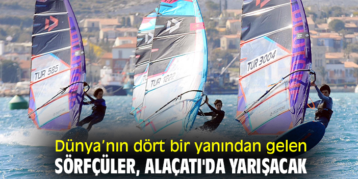 Dünya’nın dört bir yanından gelen sörfçüler, Alaçatı'da yarışacak