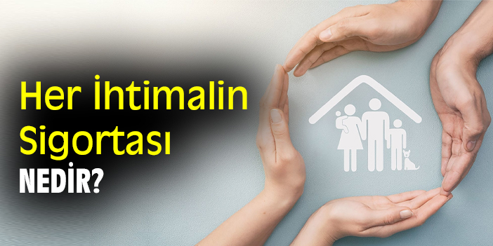 Her İhtimalin Sigortası Nedir?