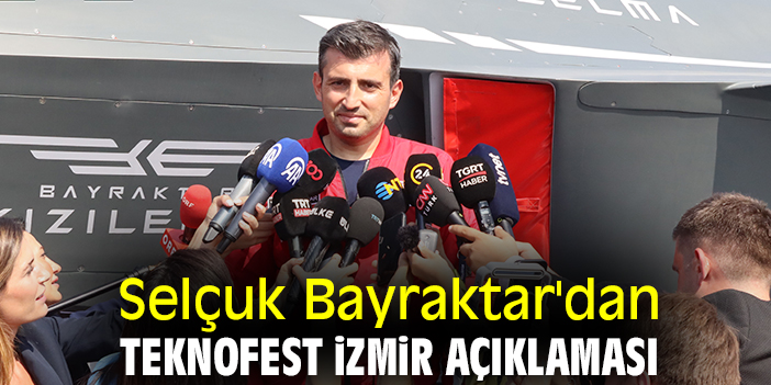 Selçuk Bayraktar'dan TEKNOFEST İzmir açıklaması