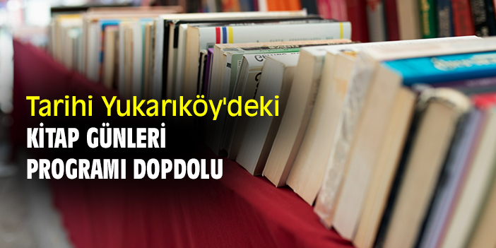 Tarihi Yukarıköy'deki Kitap Günleri programı dopdolu