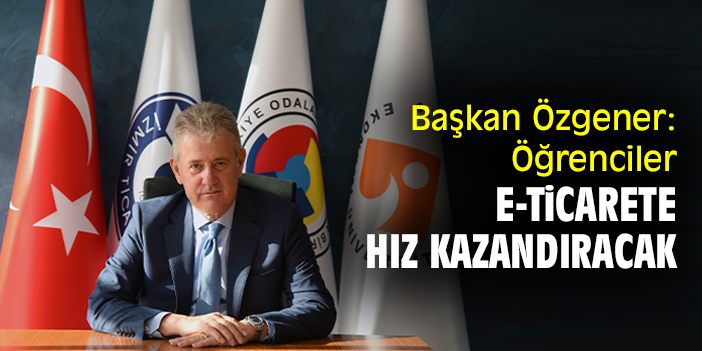 Başkan Özgener: Öğrenciler e-ticarete hız kazandıracak
