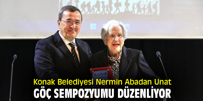 Konak Belediyesi Nermin Abadan Unat Göç Sempozyumu düzenliyor