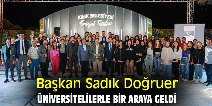 Başkan Sadık Doğruer, üniversitelilerle bir araya geldi