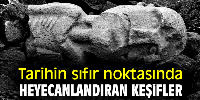 Tarihin sıfır noktasında heyecanlandıran keşifler