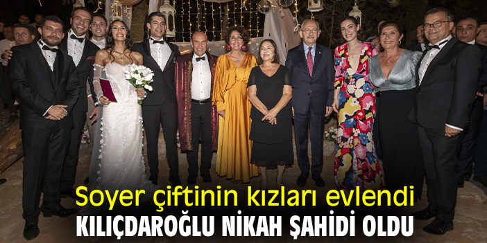 Soyer çiftinin kızları evlendi Kılıçdaroğlu nikah şahidi oldu