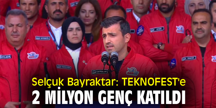 Selçuk Bayraktar: TEKNOFEST'e 2 milyon genç katıldı