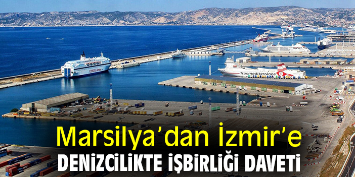 Marsilya’dan İzmir’e denizcilikte işbirliği daveti