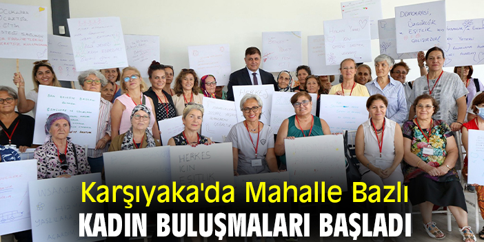 Karşıyaka'da Mahalle Bazlı Kadın Buluşmaları başladı