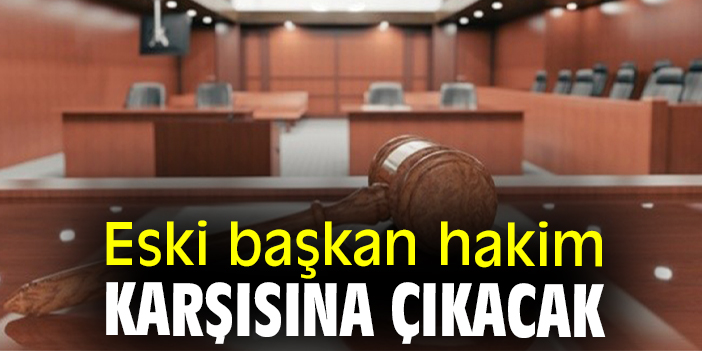 Eski başkan hakim karşısına çıkacak
