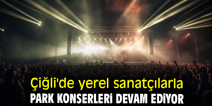 Çiğli'de yerel sanatçılarla park konserleri devam ediyor