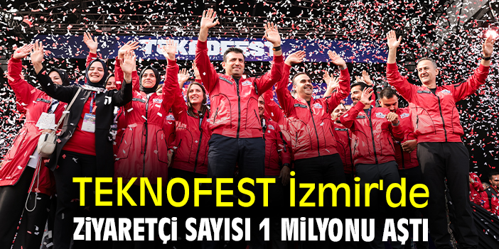 TEKNOFEST İzmir'de ziyaretçi sayısı 1 milyonu aştı