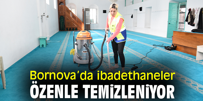 Bornova’da ibadethaneler özenle temizleniyor