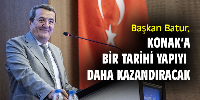 Başkan Batur, Konak'a bir tarihi yapıyı daha kazandıracak
