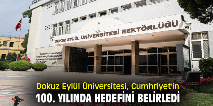 Dokuz Eylül Üniversitesi, Cumhuriyet'in 100. yılında hedefini belirledi
