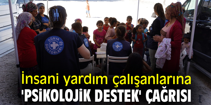 İnsani yardım çalışanlarına 'psikolojik destek' çağrısı