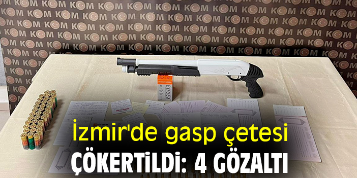 İzmir'de gasp çetesi çökertildi: 4 gözaltı
