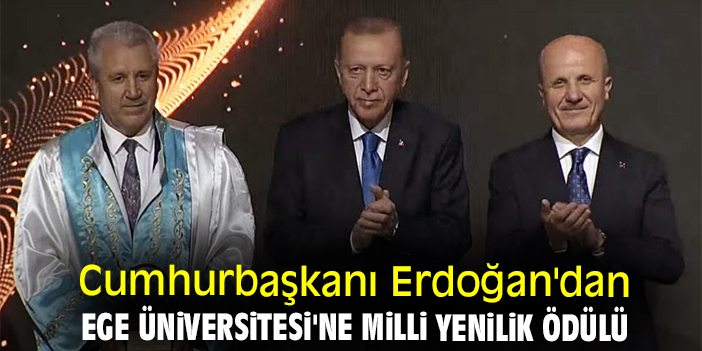 Cumhurbaşkanı Erdoğan'dan Ege Üniversitesi'ne Milli Yenilik Ödülü
