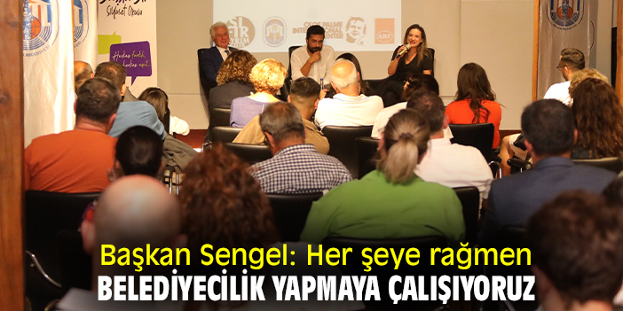 Başkan Sengel: Her şeye rağmen belediyecilik yapmaya çalışıyoruz
